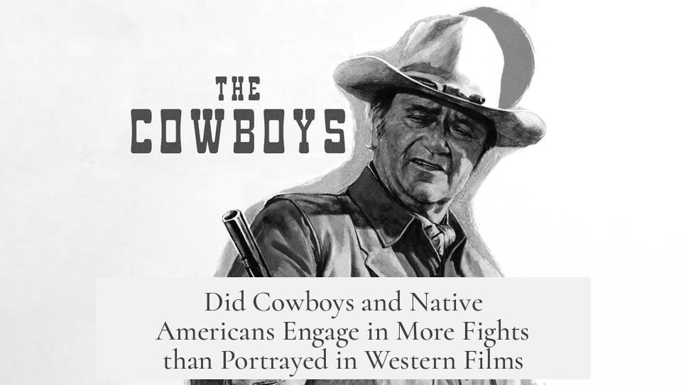 Did Cowboys and Native Americans Engage in More Fights than Portrayed in Western Films