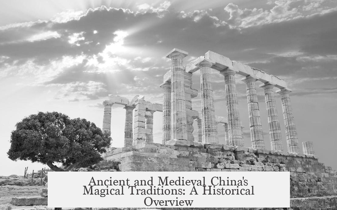 Ancient and Medieval China's Magical Traditions: A Historical Overview