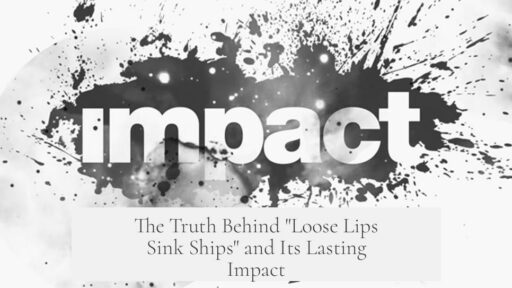 The Truth Behind "Loose Lips Sink Ships" and Its Lasting Impact