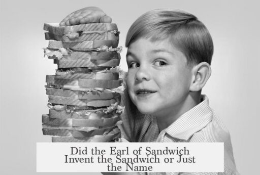 Did the Earl of Sandwich Invent the Sandwich or Just the Name