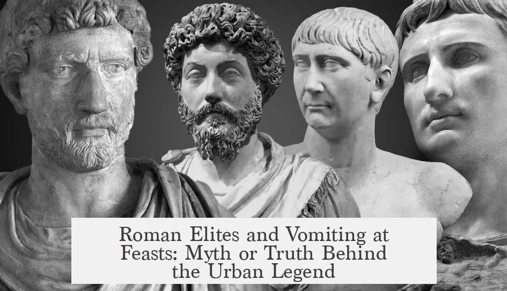 Roman Elites and Vomiting at Feasts: Myth or Truth Behind the Urban Legend