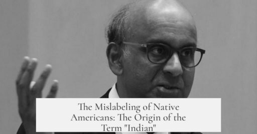The Mislabeling of Native Americans: The Origin of the Term "Indian"