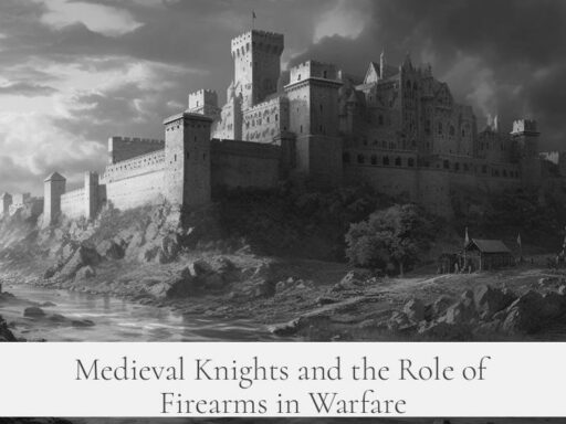 Medieval Knights and the Role of Firearms in Warfare