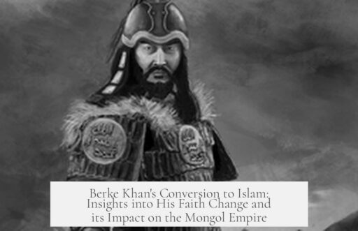 Berke Khan's Conversion to Islam: Insights into His Faith Change and its Impact on the Mongol Empire