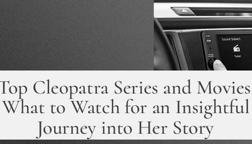 Top Cleopatra Series and Movies: What to Watch for an Insightful Journey into Her Story