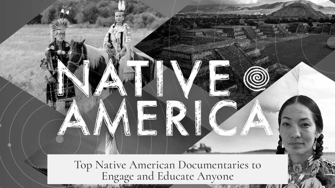 Top Native American Documentaries to Engage and Educate Anyone