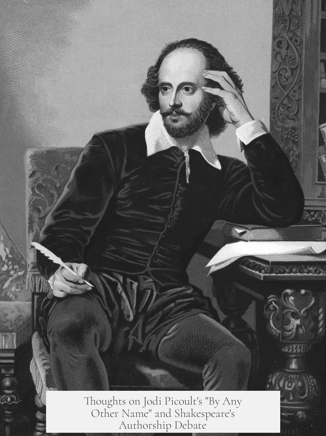 Thoughts on Jodi Picoult's "By Any Other Name" and Shakespeare's Authorship Debate