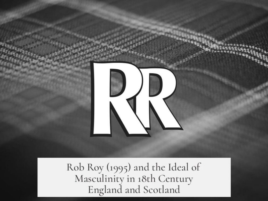 Rob Roy (1995) and the Ideal of Masculinity in 18th Century England and Scotland