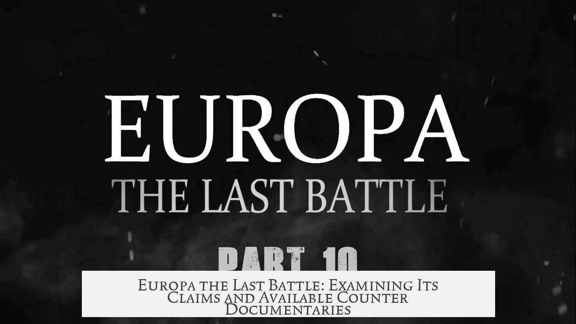 Europa the Last Battle: Examining Its Claims and Available Counter Documentaries