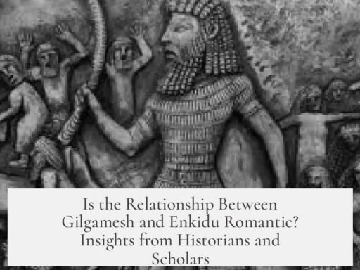 Is the Relationship Between Gilgamesh and Enkidu Romantic? Insights from Historians and Scholars