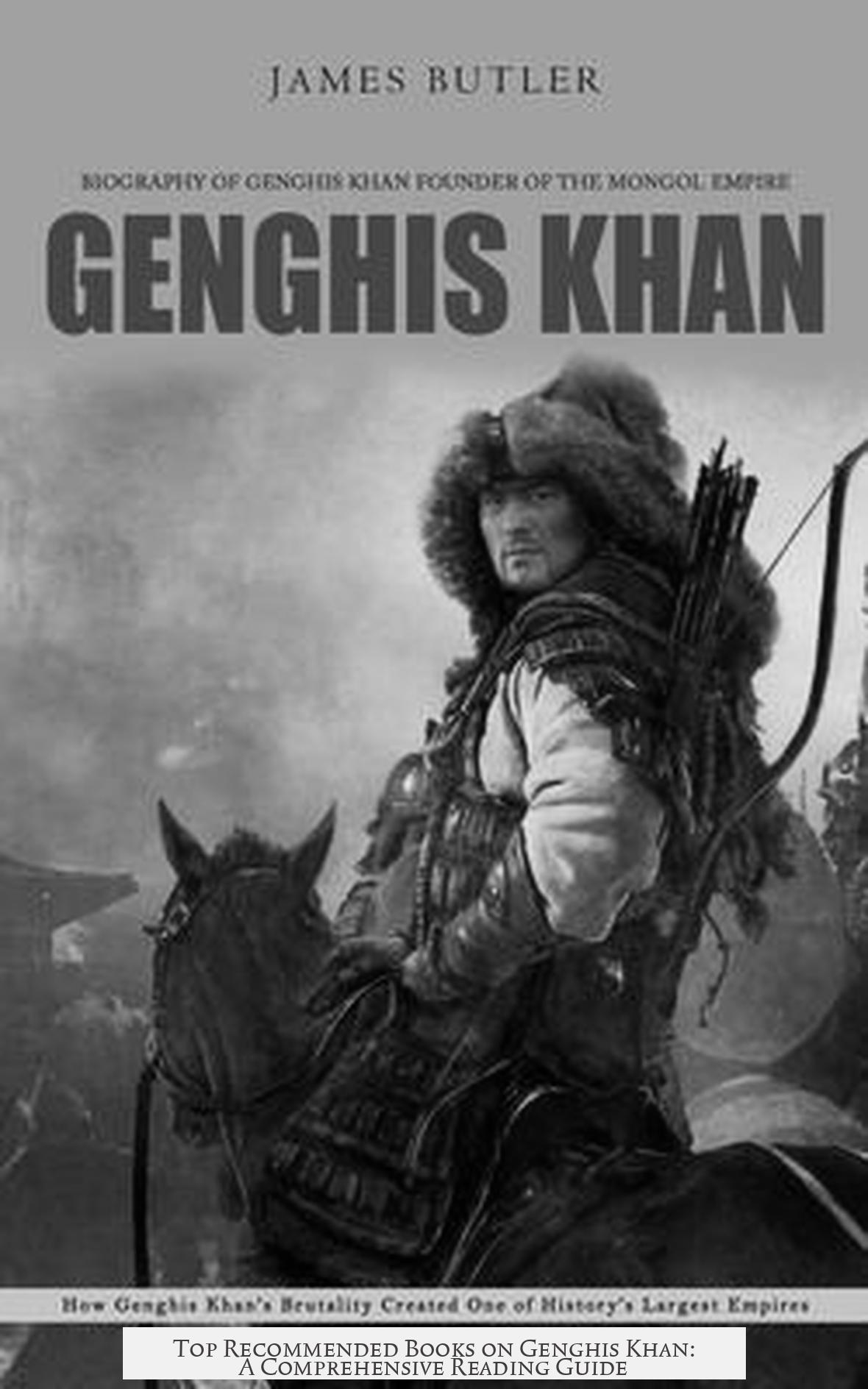 Top Recommended Books on Genghis Khan: A Comprehensive Reading Guide