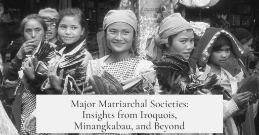 Major Matriarchal Societies: Insights from Iroquois, Minangkabau, and Beyond