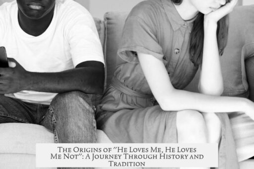 The Origins of "He Loves Me, He Loves Me Not": A Journey Through History and Tradition
