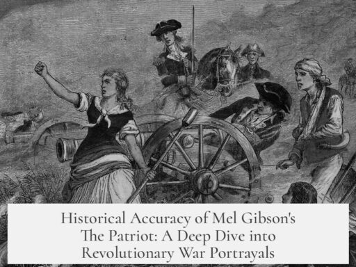 Historical Accuracy of Mel Gibson's The Patriot: A Deep Dive into Revolutionary War Portrayals
