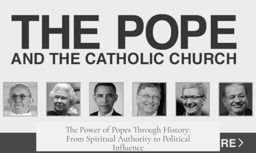 The Power of Popes Through History: From Spiritual Authority to Political Influence