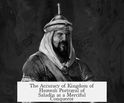 The Accuracy of Kingdom of Heaven's Portrayal of Saladin as a Merciful Conqueror