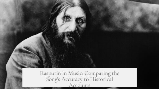 Rasputin in Music: Comparing the Song's Accuracy to Historical Accounts