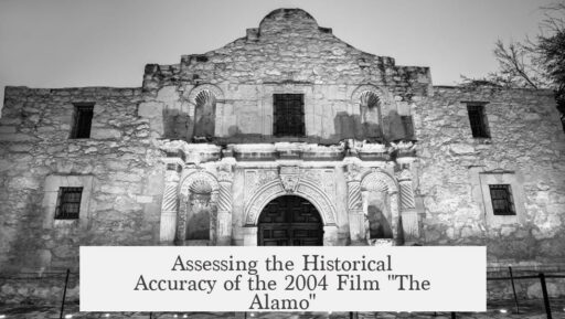 Assessing the Historical Accuracy of the 2004 Film "The Alamo"