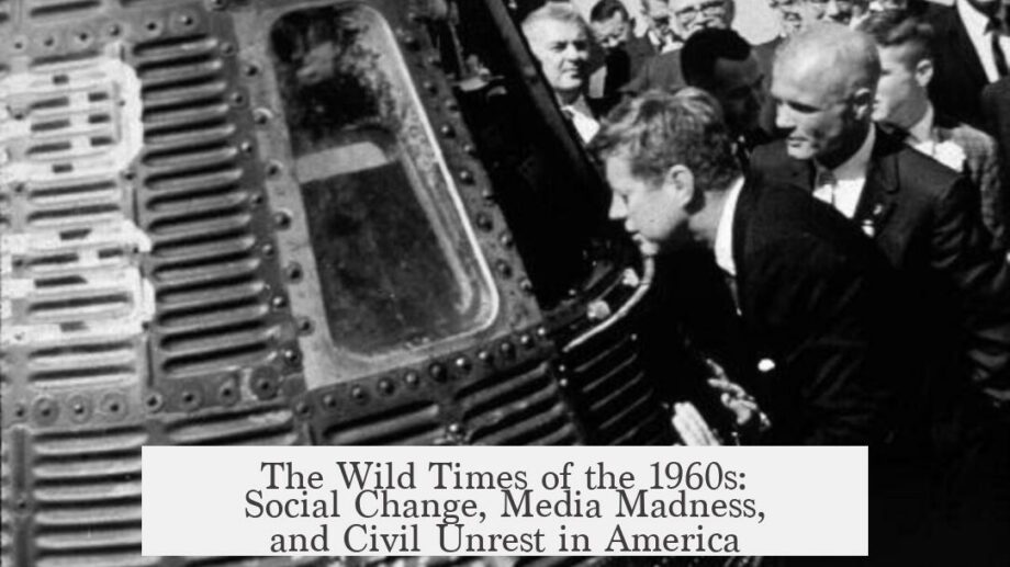 The Wild Times of the 1960s: Social Change, Media Madness, and Civil Unrest in America