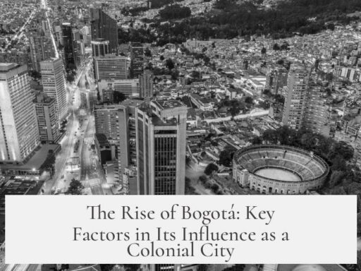The Rise of Bogotá: Key Factors in Its Influence as a Colonial City