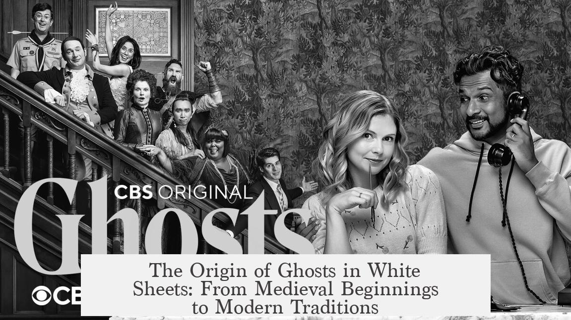 The Origin of Ghosts in White Sheets: From Medieval Beginnings to Modern Traditions