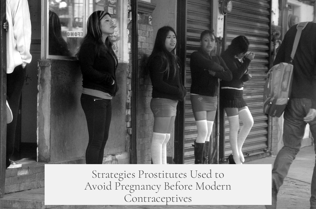 Strategies Prostitutes Used to Avoid Pregnancy Before Modern Contraceptives
