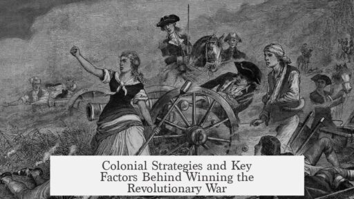 Colonial Strategies and Key Factors Behind Winning the Revolutionary War