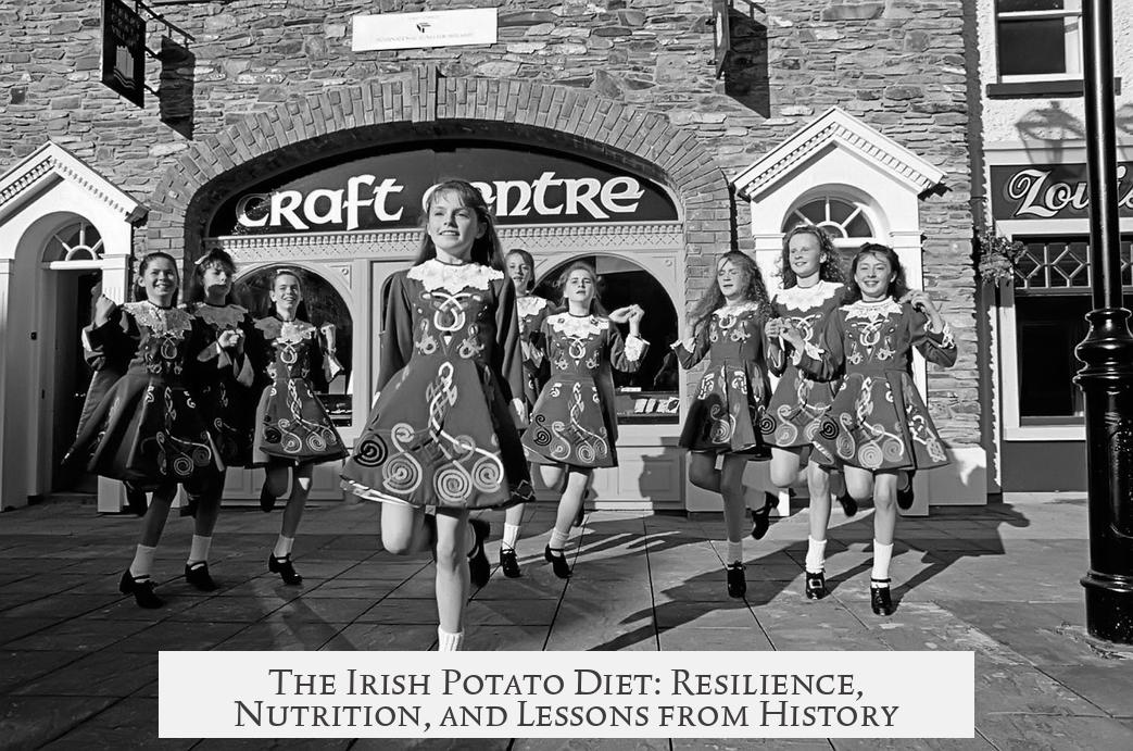 The Irish Potato Diet: Resilience, Nutrition, and Lessons from History