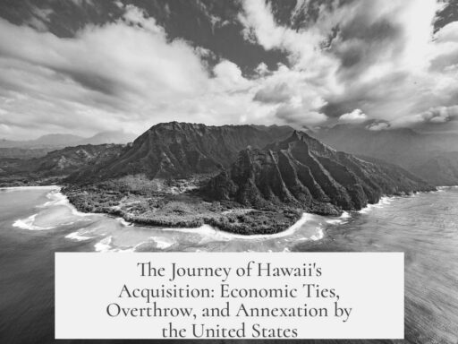 The Journey of Hawaii's Acquisition: Economic Ties, Overthrow, and Annexation by the United States
