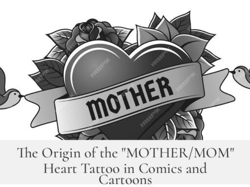 The Origin of the "MOTHER/MOM" Heart Tattoo in Comics and Cartoons