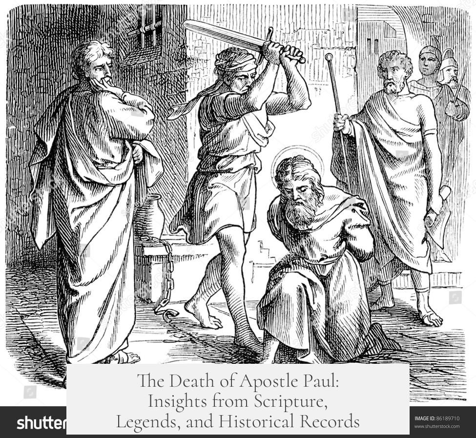The Death of Apostle Paul: Insights from Scripture, Legends, and Historical Records