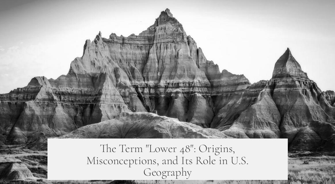 The Term "Lower 48": Origins, Misconceptions, and Its Role in U.S. Geography