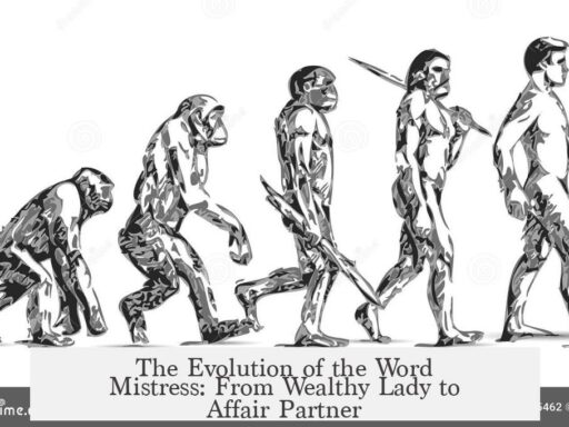 The Evolution of the Word Mistress: From Wealthy Lady to Affair Partner