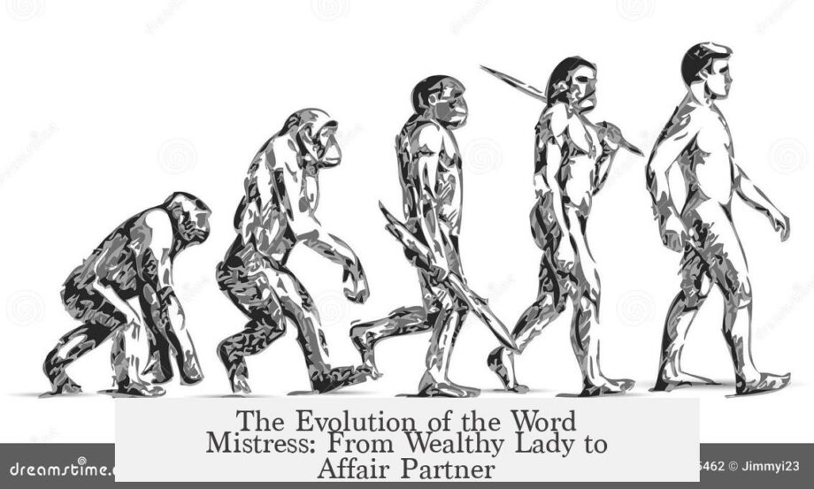The Evolution of the Word Mistress: From Wealthy Lady to Affair Partner