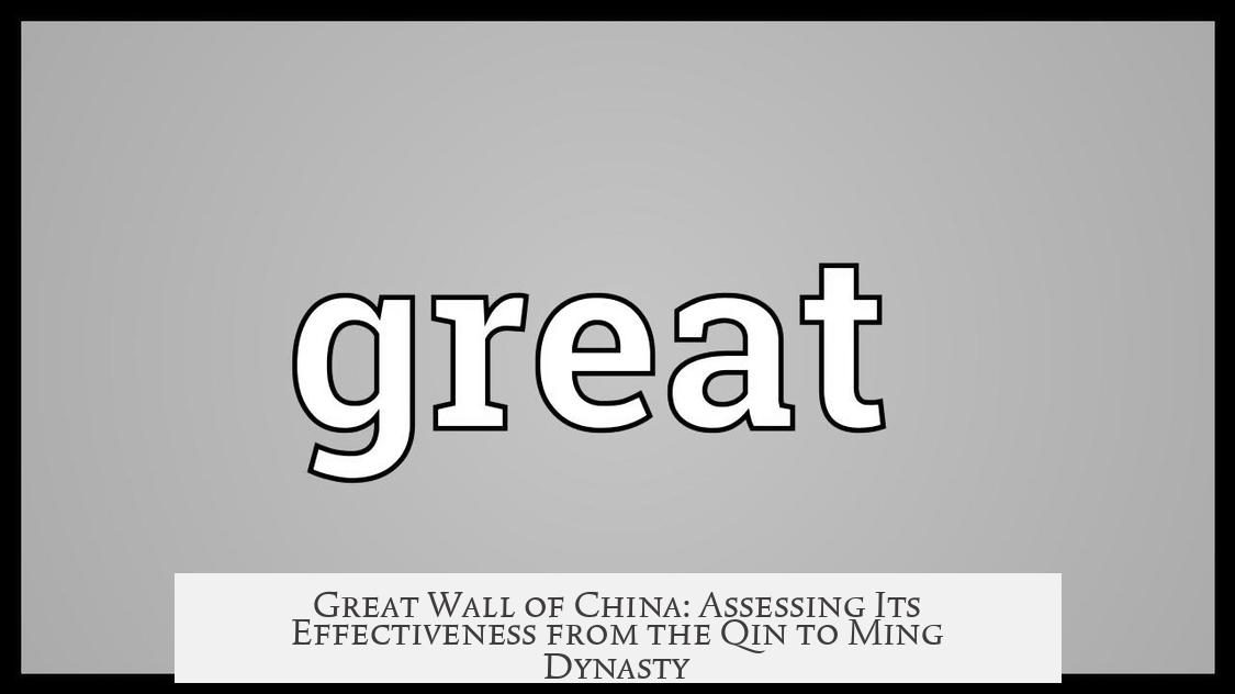 Great Wall of China: Assessing Its Effectiveness from the Qin to Ming Dynasty