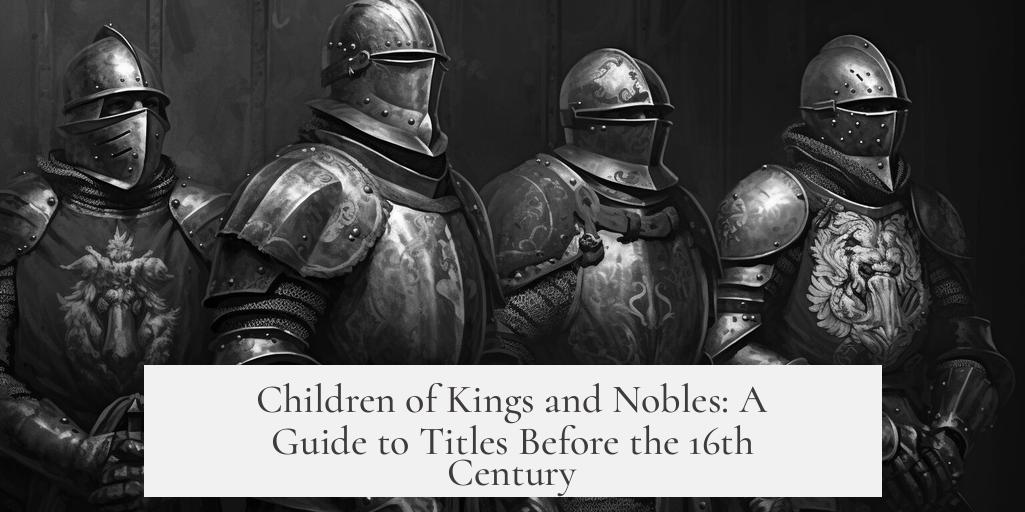Children of Kings and Nobles: A Guide to Titles Before the 16th Century