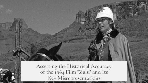 Assessing the Historical Accuracy of the 1964 Film "Zulu" and Its Key Misrepresentations