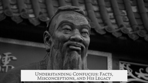 Understanding Confucius: Facts, Misconceptions, and His Legacy