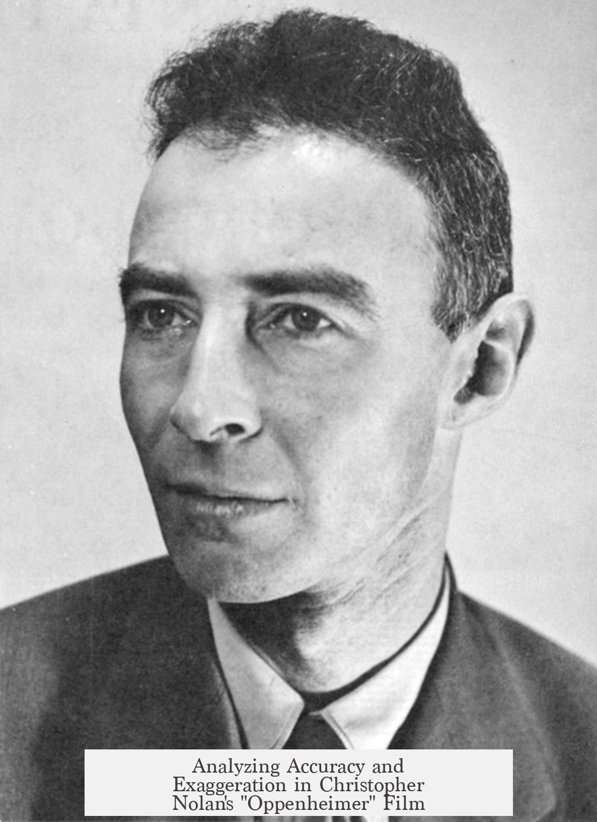 Analyzing Accuracy and Exaggeration in Christopher Nolan's "Oppenheimer" Film