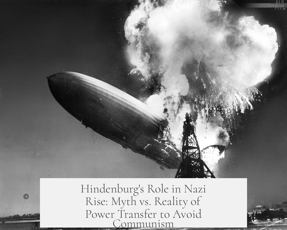 Hindenburg's Role in Nazi Rise: Myth vs. Reality of Power Transfer to Avoid Communism