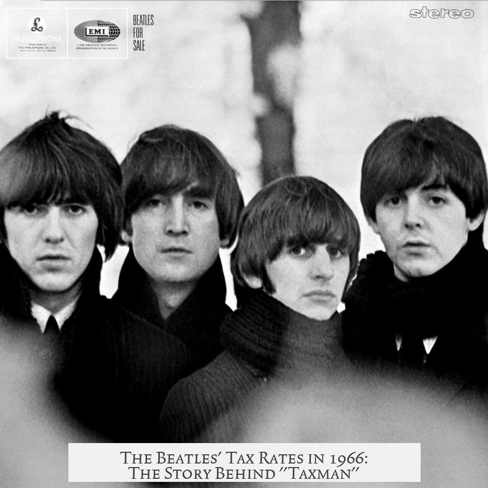 The Beatles' Tax Rates in 1966: The Story Behind "Taxman"