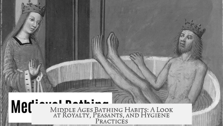 Middle Ages Bathing Habits: A Look at Royalty, Peasants, and Hygiene Practices