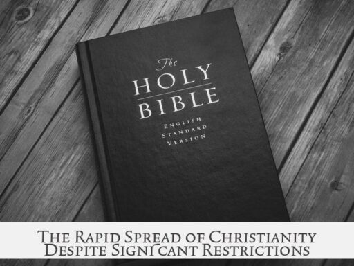 The Rapid Spread of Christianity Despite Significant Restrictions