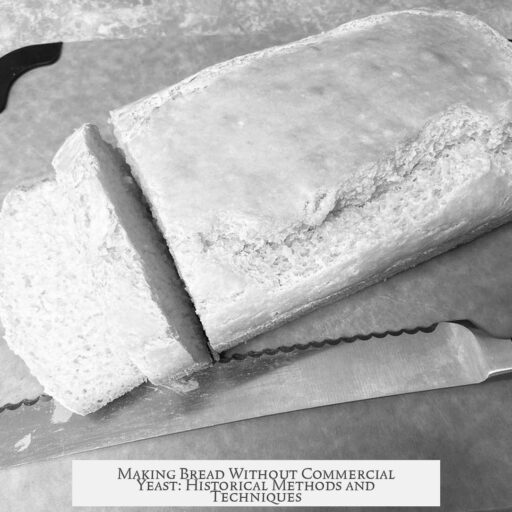 Making Bread Without Commercial Yeast: Historical Methods and Techniques