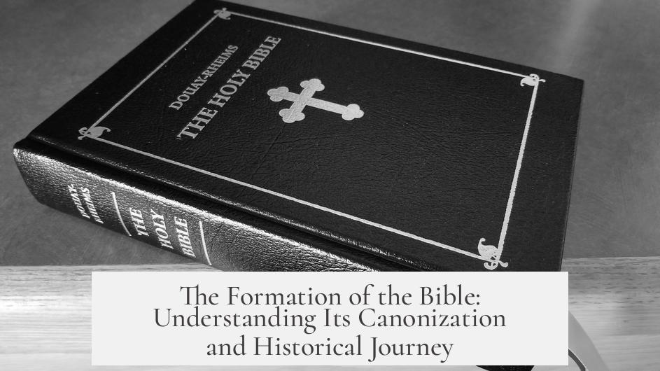 The Formation of the Bible: Understanding Its Canonization and Historical Journey