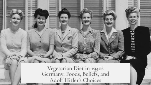 Vegetarian Diet in 1940s Germany: Foods, Beliefs, and Adolf Hitler's Choices