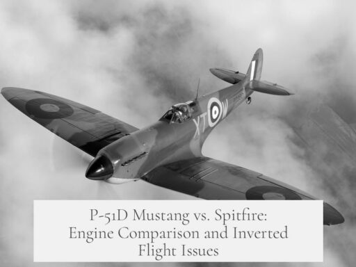 P-51D Mustang vs. Spitfire: Engine Comparison and Inverted Flight Issues