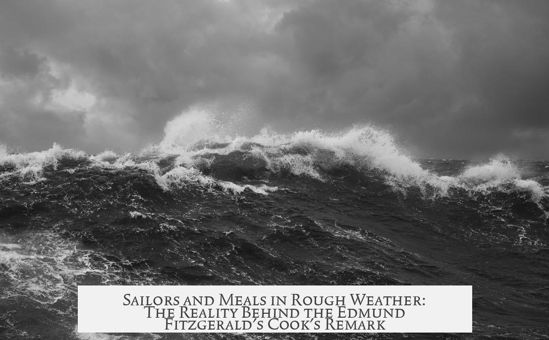 Sailors and Meals in Rough Weather: The Reality Behind the Edmund Fitzgerald's Cook's Remark