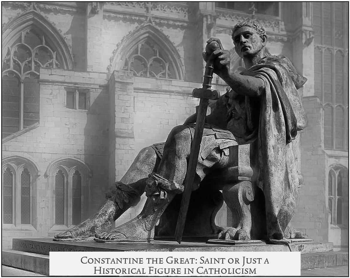 Constantine the Great: Saint or Just a Historical Figure in Catholicism