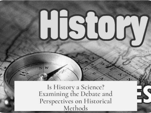 Is History a Science? Examining the Debate and Perspectives on Historical Methods